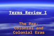 Terms Review I The Pre-Colonial and Colonial Eras