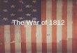 The War of 1812. A. Causes of the War of 1812 1. Impressment