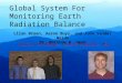 Global System For Monitoring Earth Radiation Balance Llian Breen, Aaron Buys, and John Vander Weide Dr. Matthew K. Heun Calvin College, Grand Rapids, MI