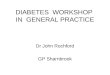 DIABETES WORKSHOP IN GENERAL PRACTICE Dr John Rochford GP Sharnbrook