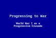 Progressing to War World War I as a Progressive Crusade