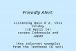 Friendly Alert: Listening Quiz # 2, this Friday (18 April 14) covers Indonesia and Japan (Any relevant examples from the Textbook CD set)
