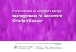Today’s Challenges and Controversies in Recurrent Ovarian Cancer Management Bradley J. Monk, MD, FACS, FACOG Division of Gynecologic Oncology Department