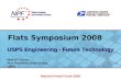 ® Flats Symposium 2008 USPS Engineering - Future Technology National Postal Forum ® Walt O’Tormey Vice President, Engineering USPS National Postal Forum