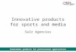 Remarkable products for professional applications Innovative products for sports and media Salz Agencies