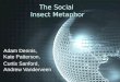 The Social Insect Metaphor Adam Dennis, Kate Patterson, Curtis Sanford, Andrew Vanderveen