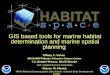 GIS based tools for marine habitat determination and marine spatial planning Tiffany C. Vance NOAA/NMFS/Alaska Fisheries Science Center C.J. Beegle-Krause,