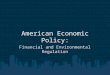 American Economic Policy: Financial and Environmental Regulation