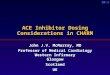 CM-1 ACE Inhibitor Dosing Considerations in CHARM John J.V. McMurray, MD Professor of Medical Cardiology Western Infirmary Glasgow Scotland UK