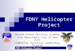FDNY Helicopter Project United States Military Academy Fire Department City of New York Combating Terrorism Leadership Program FDNY Helicopter Project