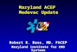 Maryland ACEP Medevac Update Robert R. Bass, MD, FACEP Maryland Institute for EMS Systems