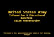 United States Army Information & Educational Benefits Slide Presentation *Pictures in this presentation were taken at Fort Benning, Georgia