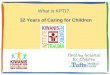 32 Years of Caring for Children What is KPTI? Thirty-two years ago an idea to develop a sustained program for the care of injured children was imagined