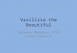Vasilissa the Beautiful Daleena Mendoza 1757 Final Project