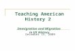 Teaching American History 2 Immigration and Migration in US History December 15, 2009