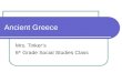 Ancient Greece Mrs. Tinker’s 6 th Grade Social Studies Class