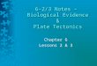 6-2/3 Notes – Biological Evidence & Plate Tectonics Chapter 6 Lessons 2 & 3