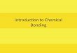 Introduction to Chemical Bonding. Chemical Reactions: During chemical reactions, elements combine, rearrange, or break apart with others to form new substances