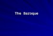 The Baroque. The Baroque in Spain Original from Portuguese: perla barroca misshapen pearl Spain: Catholic Counter-Reformation( art of mystical spirituality)