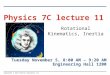Copyright © 2012 Pearson Education Inc. Rotational Kinematics, Inertia Physics 7C lecture 11 Tuesday November 5, 8:00 AM – 9:20 AM Engineering Hall 1200