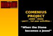 COMENIUS PROJECT (2008 – 2010) - part I _ 1st year activities - “When the Stone becomes a Jewel”