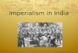 Imperialism in India. The Age of Imperialism: (The British hoped to make India the “ Jewel ” of its Imperial Crown) =