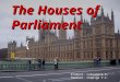 { The Houses of Parliament Student: Lukyanova K. Teacher: Chepiga V.I