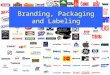 Branding, Packaging and Labeling. Topics Branding –Importance –Types –Strategies Packaging –Function –Issues Labeling