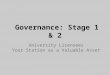 Governance: Stage 1 & 2 University Licensees Your Station as a Valuable Asset
