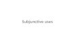 Subjunctive uses. SUBORDINATE USES OF THE SUBJUNCTIVE