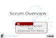 Mountain Goat Software, LLC Mike Cohn, Mountain Goat Adapted by Rick Mercer By Scrum Overview