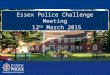 Essex Police Challenge Meeting 12 th March 2015. Austerity Policing on a smaller budget will become the new normal