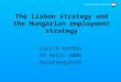 The Lisbon strategy and the Hungarian employment strategy László Kordás 29 April 2006 Balatongyörök