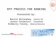 1 RFP PROCESS FOR BANKING Presented by: Martin McConahay, District 39 Jackie Schimizzi, Consultant Kimberly Feeney, Bank of America