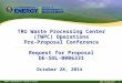 Www.energy.gov/EM 1 TRU Waste Processing Center (TWPC) Operations Pre-Proposal Conference Request for Proposal DE-SOL-0006331 October 28, 2014