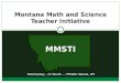 MMSTI Montana Math and Science Teacher Initiative Wednesday, 24 March ~ MTSBA Helena, MT