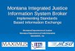 Montana Integrated Justice Information System Broker Implementing Standards Based Information Exchange Montana Department of Justice Montana Department