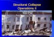 Structural Collapse Operations II Course Objectives: Describe the six sided survey State the principle weakness of light frame and heavy URM structures