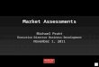 Market Assessments Michael Pratt Executive Director Business Development November 1, 2011