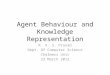 Agent Behaviour and Knowledge Representation K. V. S. Prasad Dept. Of Computer Science Chalmers Univ 23 March 2012