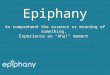 Epiphany to comprehend the essence or meaning of something, Experience an "Aha!" moment