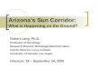 Arizona’s Sun Corridor: What is Happening on the Ground? Robert Lang, Ph.D. Professor of Sociology Research Director, Brookings Mountain West Interim Director,