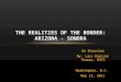An Overview By: Luis Ramirez Thomas, MSFS Washington, D.C. May 12, 2011 THE REALITIES OF THE BORDER: ARIZONA - SONORA