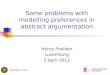 Some problems with modelling preferences in abstract argumentation Henry Prakken Luxemburg 2 April 2012
