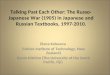 Talking Past Each Other: The Russo- Japanese War (1905) in Japanese and Russian Textbooks, 1997-2010. Elena Kolesova (Unitec Institute of Technology, New