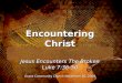 Encountering Christ Jesus Encounters The Broken Luke 7:36-50 Grace Community Church November 16, 2008