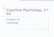Cognitive Psychology, 2 nd Ed. Chapter 10 Language