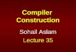 Compiler Construction Sohail Aslam Lecture 35. 2 IR Taxonomy IRs fall into three organizational categories 1.Graphical IRs encode the compiler’s knowledge