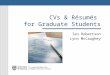 CVs & Résumés for Graduate Students Ian Robertson Lynn McCaughey