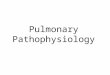 Pulmonary Pathophysiology. Histology of the lung Respiratory epithelium Connective tissue fibers, and cartilage: support and maintain open air way Alveolar
